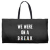 Friends Quote - We Were On A Break Weekender Totes