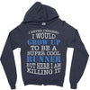 i never dreamed i would grow up to be a super cool runner but here i a Zipper Hoodie