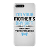 I'm Your Mother's Day Gift Dad Says You're Welcome Baby Boy iPhone 7 Plus Case