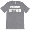 gym update not there T-Shirt