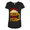 drink beer fuck fear Maternity Scoop Neck T-shirt