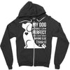 my dog think i m perfect who cares what anyone else things Zipper Hoodie