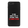 If You Didn't Put it in Here Then Don't Touch it iPhone 7 Plus Case