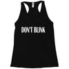 don't blink Racerback Tank