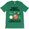 Forget Princess, I Want To Be An Astrophysicist T-Shirt