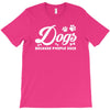 Dogs Because People Suck T-Shirt