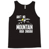 ain`t no mountain high enough Tank Top