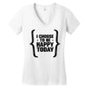 i choose to be happy today Women's V-Neck T-Shirt