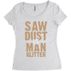saw dust is man glitter Women's Triblend Scoop T-shirt