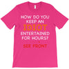 how do you keep an idiot entertained for hours see front T-Shirt