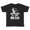 Beware Of The Bear Toddler T-shirt