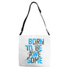 BORN TO BE AWESOME Adjustable Strap Totes