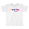 everything i need Toddler T-shirt
