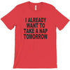 i already want to take a nap T-Shirt