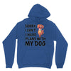 SORRY, I CAN I HAVE PLANS WITH MY DOG Unisex Hoodie