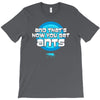 and that&rsquo;s how you get ants T-Shirt