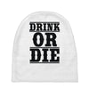 drink or die Baby Beanies
