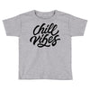 chill vibes Toddler T-shirt