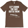 lets bomb the shit outta them T-Shirt