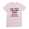 idk not trump though 2016 Ladies Fitted T-Shirt