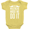 mustache made me do it funny Baby Bodysuit