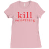 kill something Ladies Fitted T-Shirt