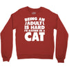 Being an adult is hard I'd rather be a cat Crewneck Sweatshirt