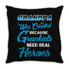 Grandpa Was Created because Grankids Need Real Heroes Throw Pillow