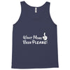 Want More Beer Please Tank Top