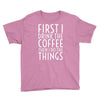 first i drink the coffee Youth Tee