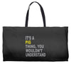 it's a pig thing Weekender Totes