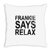 Frankie Says Relax Throw Pillow