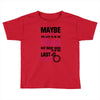 Maybe I Was Too Late To Be His First But Right Now I'm Happy To Be His Toddler T-shirt