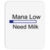 gaming mana low need milk Mousepad
