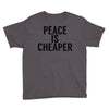 peace is cheaper awesome Youth Tee