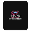 Move Over Boys Let This Girl Show You How To Be A Firefighter Mousepad