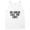 Go Ahead Call The Cops Tank Top
