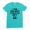 I Am The Best Father's Day Gift Ever Boy Ladies Fitted T-Shirt