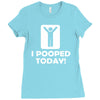 i pooped today Ladies Fitted T-Shirt