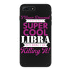 i never dreamed i would be a super cool libra but here i am killing it iPhone 7 Plus Case
