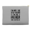 I&rsquo;M not the Step Father I&rsquo;M The Father That STEPPED UP Accessory Pouches