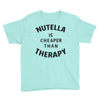 nutella is cheaper than therapy Youth Tee