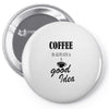 coffee is always a good idea (2) Pin-back button