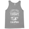 I Don't Need Therapy Just to Go Camping Tank Top