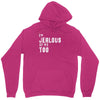 i'm jealous of me too Unisex Hoodie