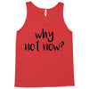 why not now Tank Top