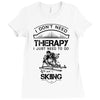 I Don't Need Therapy Just to Do Skiing Ladies Fitted T-Shirt
