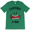 existnece is pain T-Shirt