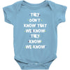THEY DONT KNOW THAT WE KNOW THEY KNOW WE KNOW Baby Onesie