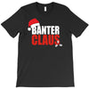 banter claus funny T-Shirt